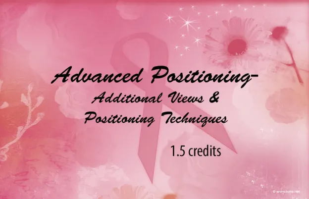 Advanced Positioning - Additional Views & Positioning Techniques (Mammography)