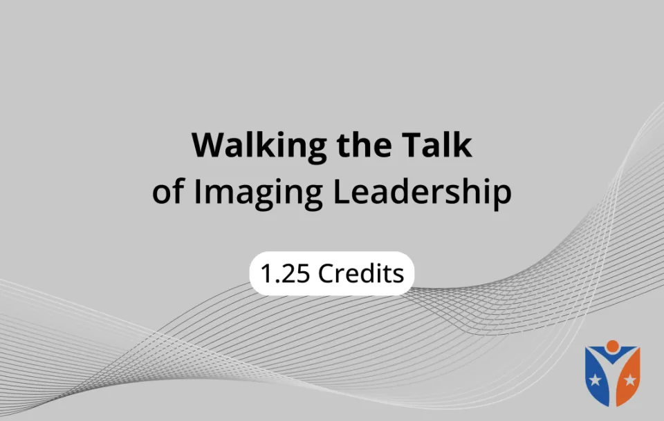 Walking the Talk of Imaging Leadership on demand 1.25 asrt ces
