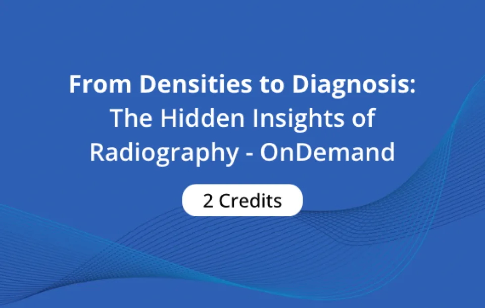 From Densities to Diagnosis: The Hidden Insights of Radiography - On Demand Video 2 ASRT Approved CEs