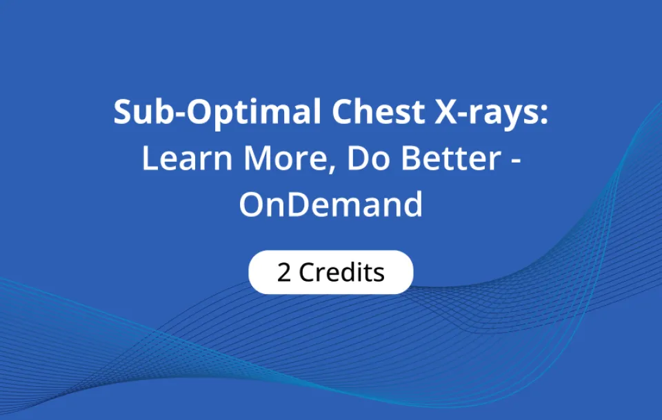 Sub-Optimal Chest X-rays: Learn More, Do Better - OnDemand 2 ASRT CE Credts