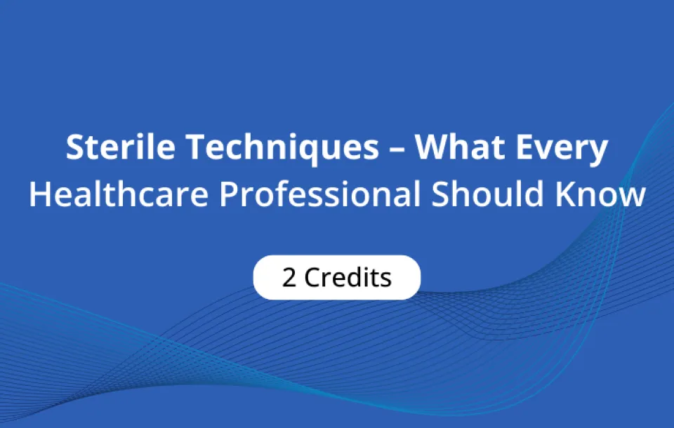 Sterile Techniques What Every Healthcare Professional Should Know 2 CE Credits On Demand Video for Radiologic Technologists