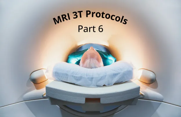 MRI 3T Protocols- Pulse Sequences & Parameters: Part 6 