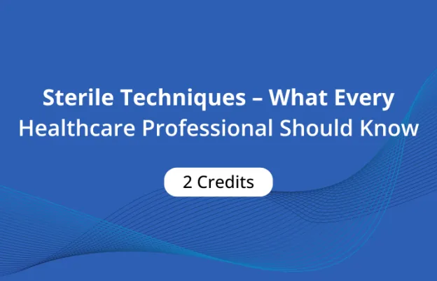 Sterile Techniques – What Every Healthcare Professional Should Know OnDemand